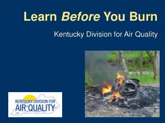 Learn Before You Burn  Kentucky Division for Air Quality  Our Mission  To protect human health  and