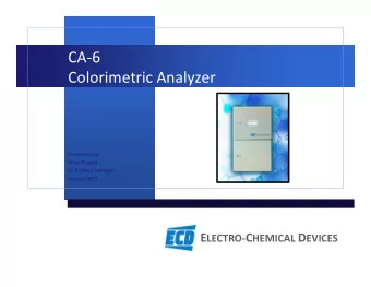 CA-6  Colorimetric Analyzer  Presented by;  Steve Rupert  Sr. Product Manager  January 2011 E