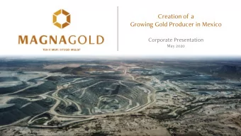 Creation of a  Growing Gold Producer in Mexico  Corporate Presentation  May 2020  TSX-V: MGR |