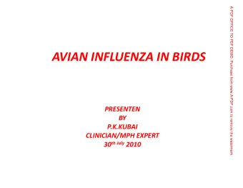 AVIAN INFLUENZA IN BIRDS  PRESENTEN  BY  P.K.KUBAI  CLINICIAN/MPH EXPERT 30 th July 2010  What is