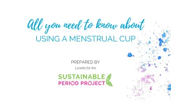 All you need to know about  USING A MENSTRUAL CUP  PREPARED BY  Lunette for the  Benefits: why use
