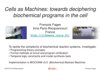 Cells as Machines: towards deciphering  biochemical programs in the cell  Franois Fages  Inria