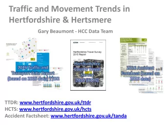 Traffic and Movement Trends in  Hertfordshire &amp; Hertsmere Gary Beaumont - HCC Data Team  TTDR:
