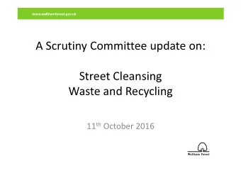 A Scrutiny Committee update on:  Street Cleansing  Waste and Recycling 11 th October 2016  Street