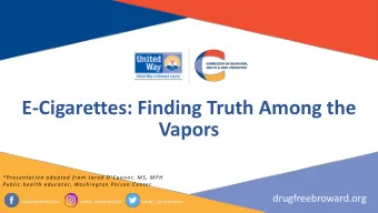 E-Cigarettes: Finding Truth Among the  Vapors  *Presentation adapted from Jared O Connor, MS,