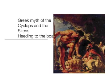 Greek myth of the  Cyclops and the  Sirens  Heeding to the boat.  Odysseus got attacked by a siren