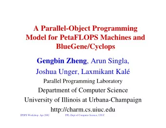 A Parallel-Object Programming  Model for PetaFLOPS Machines and  BlueGene/Cyclops Gengbin Zheng ,