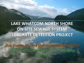 LAKE WHATCOM NORTH SHORE  ON-SITE SEWAGE SYSTEM  LEACHATE DETECTION PROJECT  Rob Zisette, Herrera