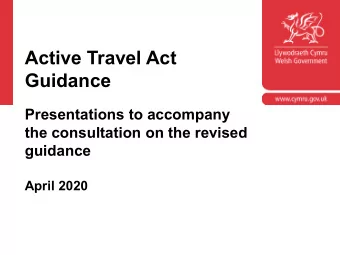 Active Travel Act  Guidance  Presentations to accompany  the consultation on the revised  guidance