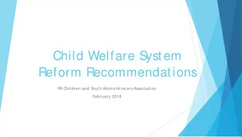 Child Welfare S  ystem  Reform Recommendations  P  A Children and Y  outh Administrators