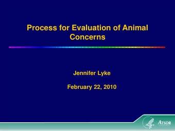 Process for Evaluation of Animal  Concerns  Jennifer Lyke  February 22, 2010  Reported Animal