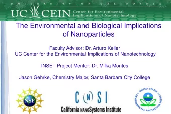 The Environmental and Biological Implications  of Nanoparticles  Faculty Advisor: Dr. Arturo Keller