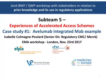 Subteam 5   Experiences of Accelerated Access Schemes  Case study #1:  Avelumab integrated Mab
