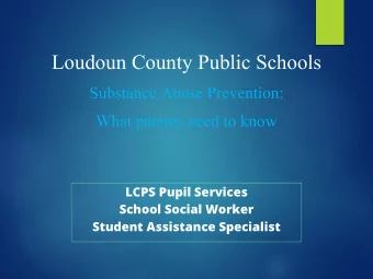 Loudoun County Public Schools  Substance Abuse Prevention:  What parents need to know  LCPS Pupil