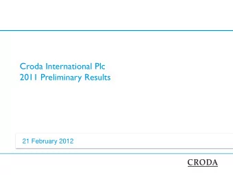 Croda International Plc  2011 Preliminary Results  21 February 2012  Overview  Martin Flower -
