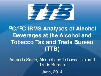 13 C/ 12 C IRMS Analyses of Alcohol  Beverages at the Alcohol and  Tobacco Tax and Trade Bureau