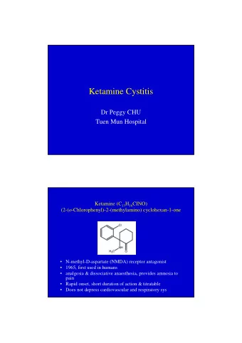 Ketamine Cystitis  Dr Peggy CHU  Tuen Mun Hospital Ketamine (C 13 H 16 CINO) (2-( o