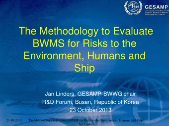 BWMS for Risks to the  Environment, Humans and  Ship  Jan Linders, GESAMP-BWWG chair  R&amp;D