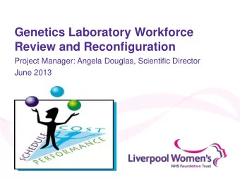 Genetics Laboratory Workforce  Review and Reconfiguration  Project Manager: Angela Douglas,