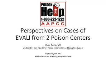 Perspectives on Cases of  EVALI from 2 Poison Centers  Diane Calello, MD  Medical Director, New