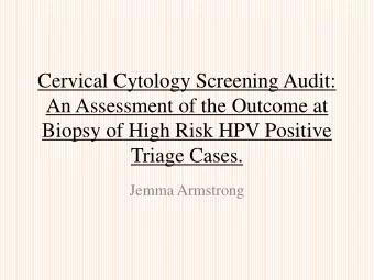 Cervical Cytology Screening Audit:  An Assessment of the Outcome at  Biopsy of High Risk HPV