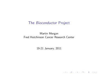 The Bioconductor Project  Martin Morgan  Fred Hutchinson Cancer Research Center  19-21 January,
