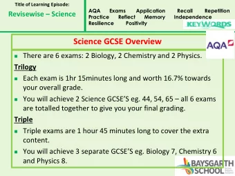 Science GCSE Overview  There are 6 exams: 2 Biology, 2 Chemistry and 2 Physics.  Trilogy