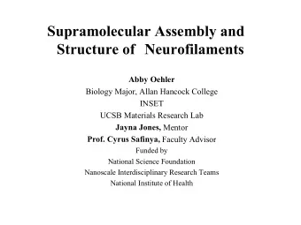 Supramolecular Assembly and  Structure of Neurofilaments  Abby Oehler  Biology Major, Allan Hancock