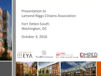 Presentation to  Lamond-Riggs Citizens Association  Fort Totten South  Washington, DC  October 3,