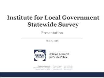 Institute for Local Government  Statewide Survey  Presentation  May 16, 2017  Opinion Research  on