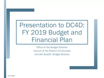 Presentation to DC4D:  FY 2019 Budget and  Financial Plan  Office of the Budget Director  Council
