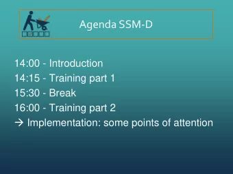 Agenda SSM-D  14:00 - Introduction  14:15 - Training part 1  15:30 - Break  16:00 - Training part 2