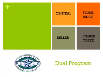 +  FOSSIL  CENTRAL  RIDGE  TIMBER  KELLER  CREEK  Dual Program + WHY DUAL?  71% of Keller ISD to