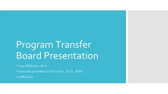 Program Transfer  Board Presentation  Tracy Whitaker, M.A.  Financials provided by Chris Kim,