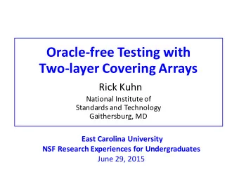 Oracle-free Testing with Two-layer Covering Arrays Rick Kuhn National Institute of