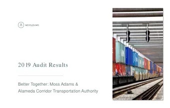 2019 Audit Results  Better Together: Moss Adams &amp;  Alameda Corridor Transportation Authority
