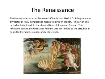 The Renaissance  The Renaissance occurred between 1400 A.D. and 1600 A.D. It began in the  city