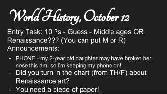 World History, October 12  Entry Task: 10 ?s - Guess - Middle ages OR  Renaissance??? (You can put