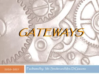 GATEWAY  GATEWAY  EWAYS  EWAYS  Facilitated  ed by:   Mr. Smolenand Mrs.  s. DiGiacomo  2020  2020