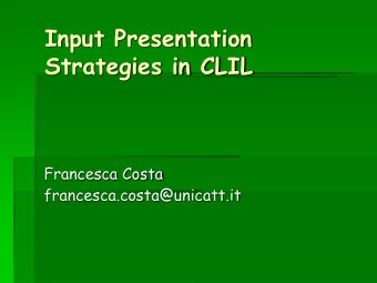Strategies in CLIL  Francesca Costa  francesca.costa@unicatt.it  What will I talk about?