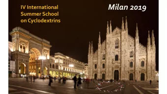 Milan 2019  IV International  Summer School  on Cyclodextrins June 10 th -12 th 2019  Milano- ITALY