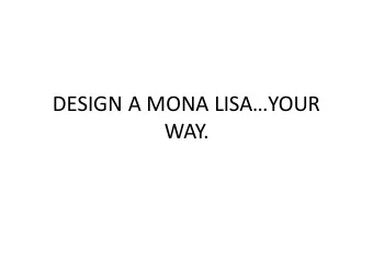 DESIGN A MONA LISAYOUR  WAY.  The Mona Lisa  is one of the  most famous  paintings of all