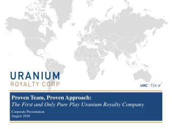 Proven Team, Proven Approach:  The First and Only Pure Play Uranium Royalty Company  Corporate