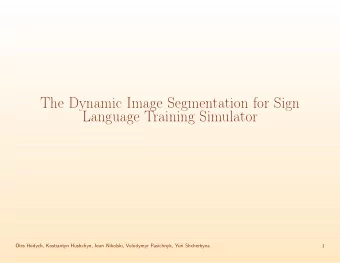 The Dynamic Image Segmentation for Sign  Language Training Simulator  Oles Hodych, Kostiantyn