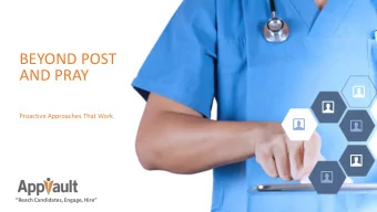 BEYOND POST  AND PRAY  Proactive Approaches That Work  Reach Candidates, Engage, Hire