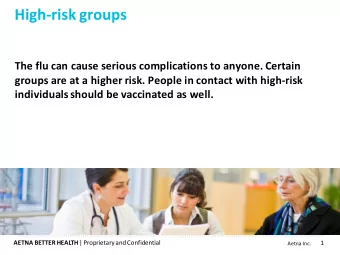 High-risk groups  The flu can cause serious complications to anyone. Certain  groups are at a