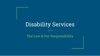 Disability Services  The Law &amp; Our Responsibility  Message from Kelly!  Objectives:  ~ know