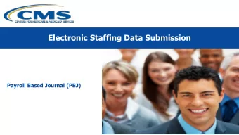 Electronic Staffing Data Submission  Payroll Based Journal (PBJ)  Electronic submission of Staffing