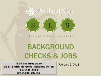 BACKGROUND  CHECKS &amp; JOBS  1825 SW Broadway  February 6, 2013  M343 Smith Memorial Student
