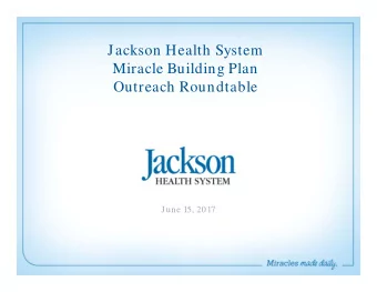 Jackson Health System  Miracle Building Plan  Outreach Roundtable  June 15, 2017  $1.5 billion